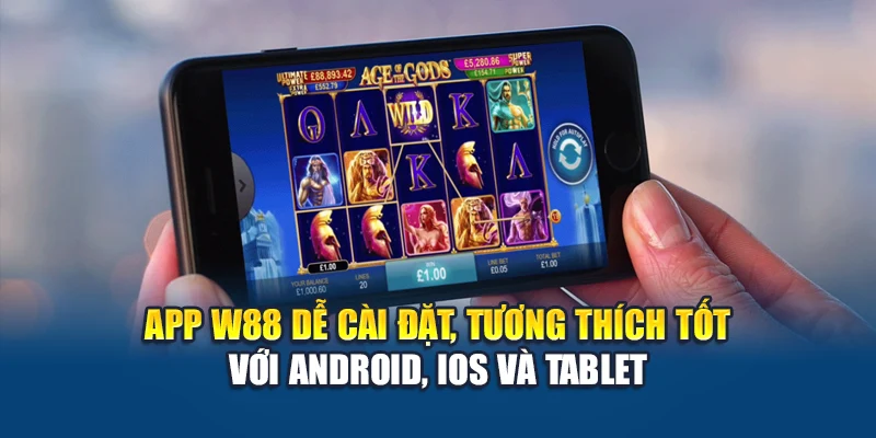 Tải App W88 2 App W88 dễ cài đặt, tương thích tốt với Android, iOS và tablet