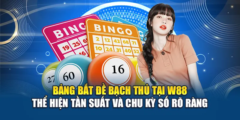 Bảng bắt đề bạch thủ tại W88 thể hiện tần suất và chu kỳ số rõ ràng