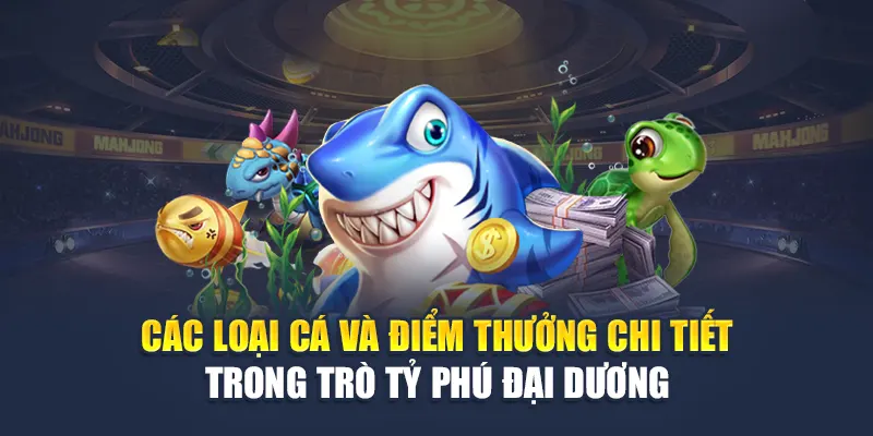 Bắn Cá Tỷ Phú Đại Dương Khám Phá Cuồng Nhiệt Tại W88 1 Các loại cá và điểm thưởng chi tiết trong trò Tỷ Phú Đại Dương