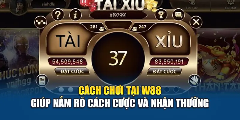 Siêu Tài Xỉu W88 Hấp Dẫn Với Nhịp Độ Nhanh Thắng Linh Hoạt 2 Cách chơi tại W88 giúp nắm rõ cách cược và nhận thưởng