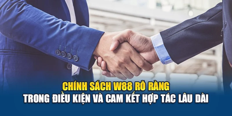 Chính Sách Đại Lý W88 4 Chính sách W88 rõ ràng trong điều kiện và cam kết hợp tác lâu dài