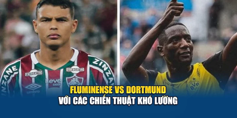 Soi Kèo Bóng Đá Fluminense Vs Dortmund Từ wvv-shibasvvap.com.de 2 Fluminense vs Dortmund với các chiến thuật khó lường