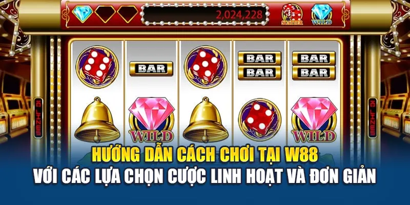 Số 7 May Mắn W88 Mang Đến Trải Nghiệm Quay Thưởng Hấp Dẫn 2 Hướng dẫn cách chơi tại W88 với các lựa chọn cược linh hoạt và đơn giản