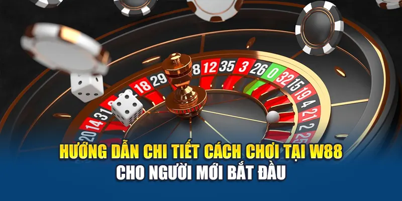 Super Roulette W88 Mang Đến Trải Nghiệm Quay Số Hấp Dẫn 2 Hướng dẫn chi tiết cách chơi tại W88 cho người mới bắt đầu
