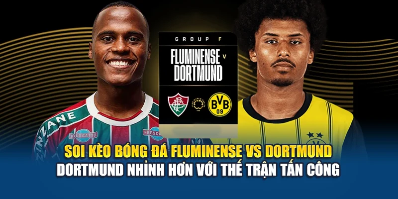 Soi Kèo Bóng Đá Fluminense Vs Dortmund Từ wvv-shibasvvap.com.de 3 Soi kèo bóng đá Fluminense vs Dortmund - Dortmund nhỉnh hơn với thế trận tấn công
